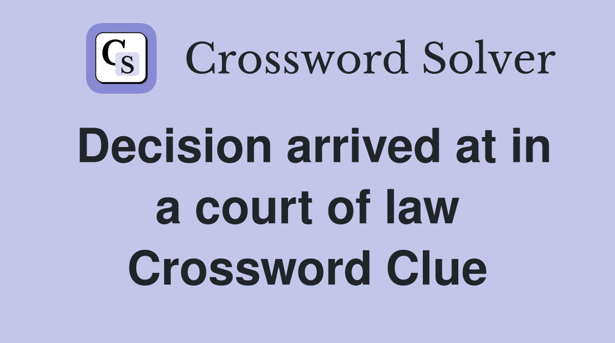 Decision arrived at in a court of law Crossword Clue