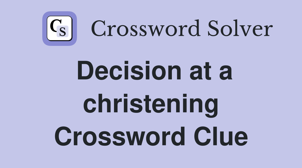 Decision at a christening Crossword Clue
