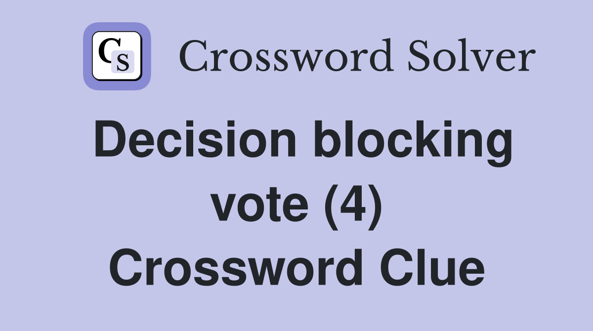 Decision blocking vote (4) Crossword Clue