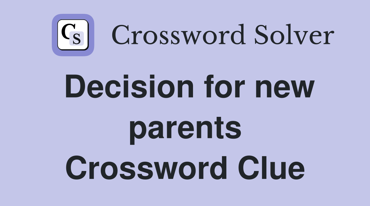 Decision for new parents Crossword Clue