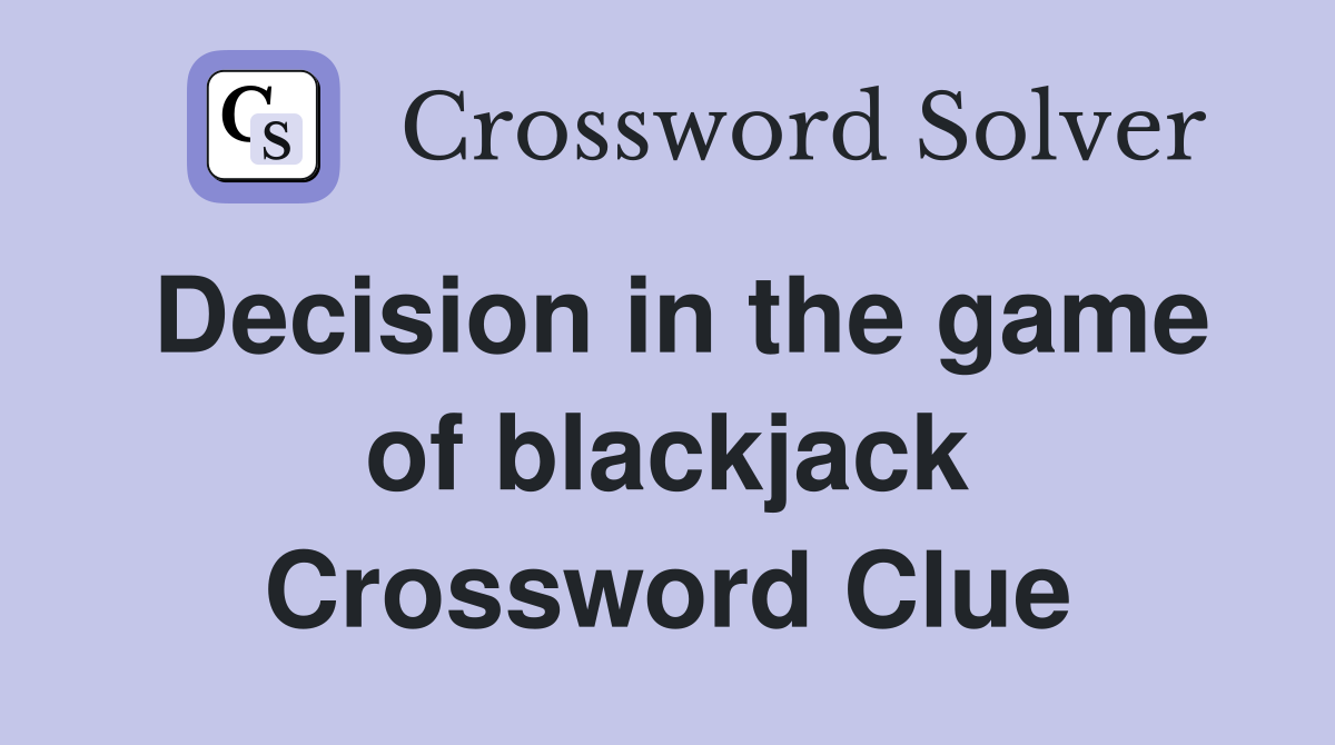 Decision in the game of blackjack Crossword Clue