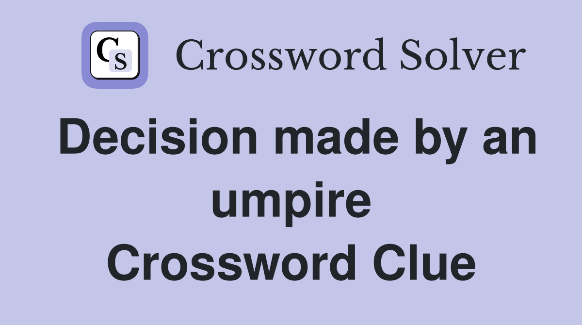 Decision made by an umpire Crossword Clue