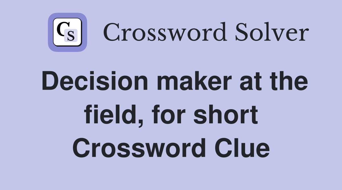 Decision maker at the field, for short Crossword Clue