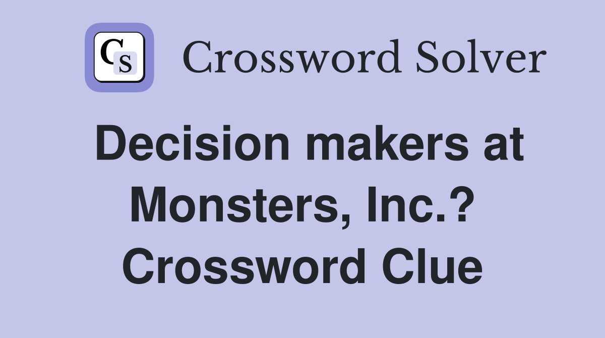 Decision makers at Monsters, Inc.? Crossword Clue