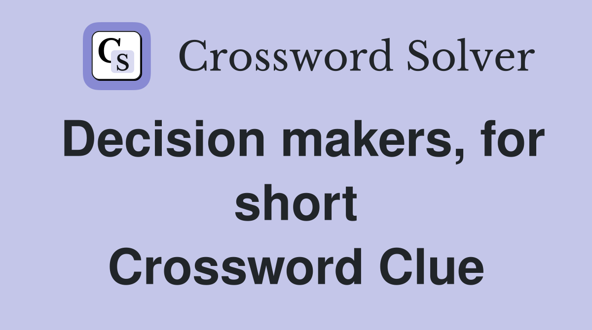Decision makers, for short Crossword Clue