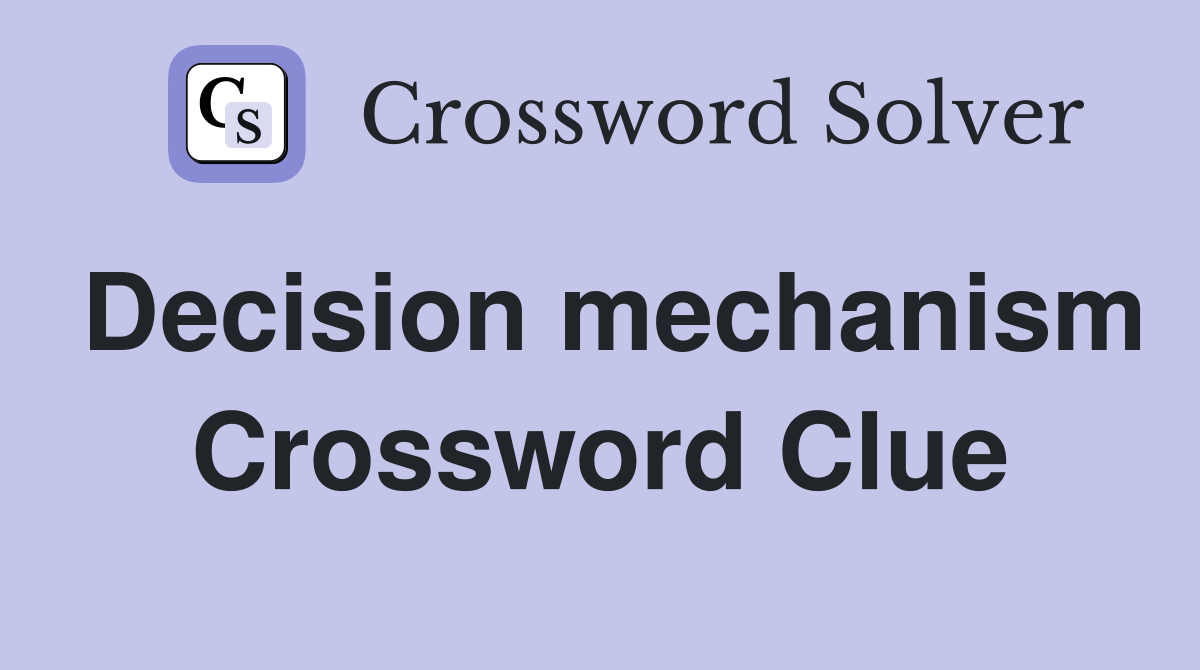 Decision mechanism Crossword Clue