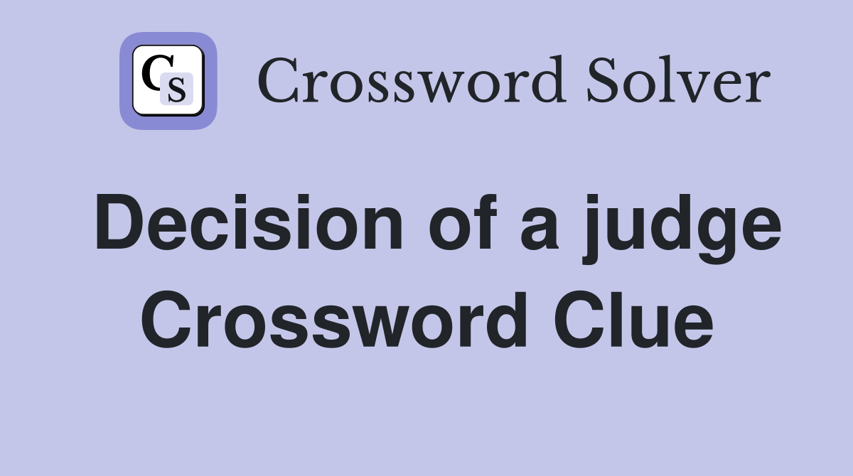 Decision of a judge Crossword Clue