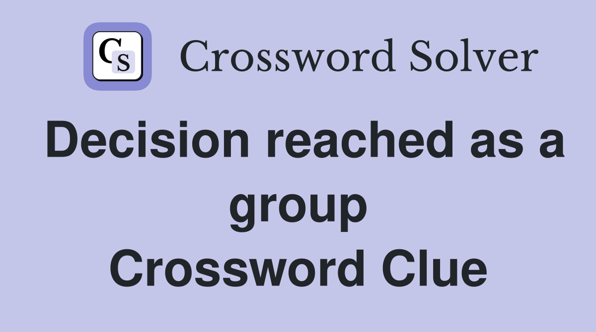 Decision reached as a group Crossword Clue