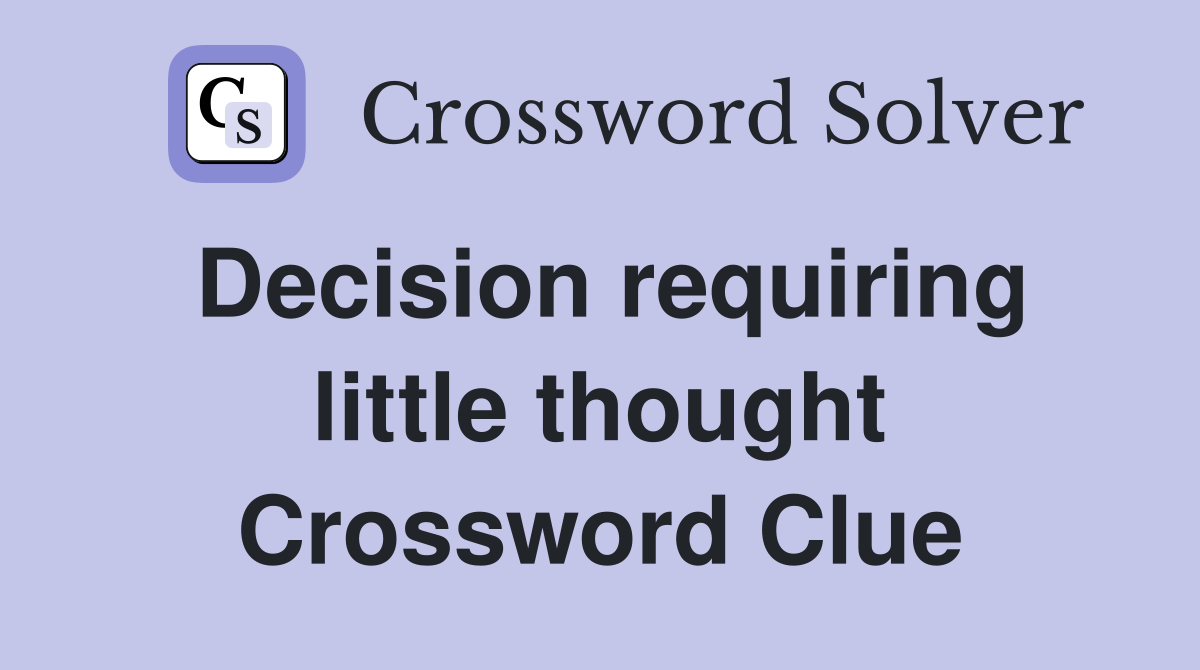 Decision requiring little thought Crossword Clue