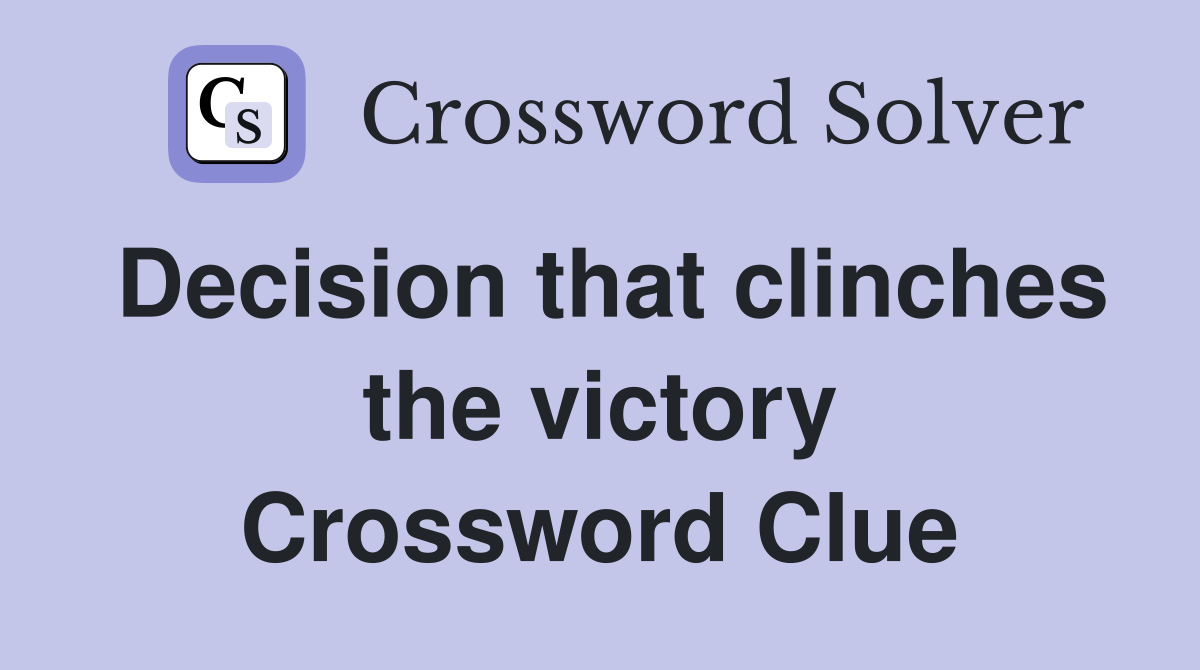 Decision that clinches the victory Crossword Clue