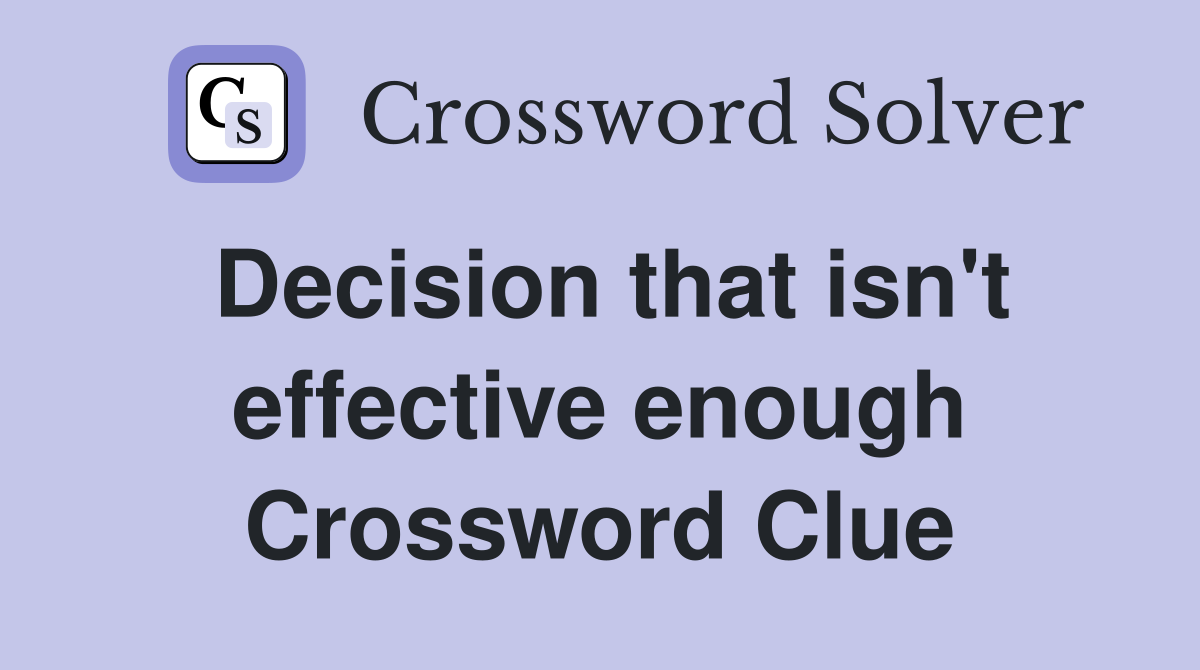Decision that isn't effective enough Crossword Clue