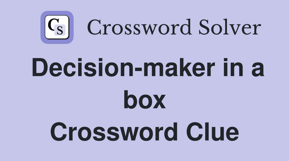Decision-maker in a box Crossword Clue