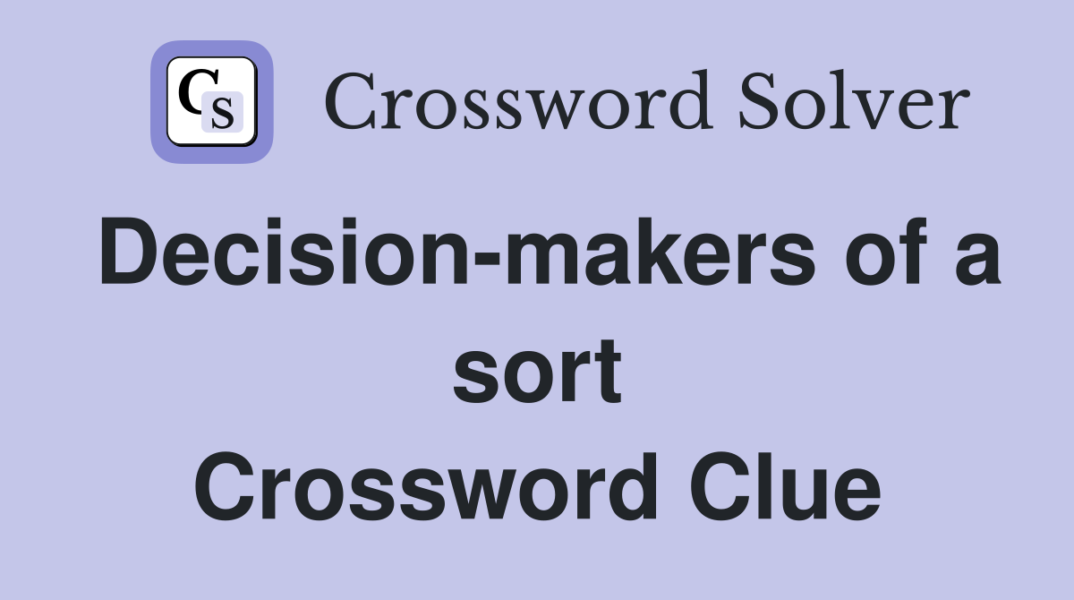Decision-makers of a sort Crossword Clue