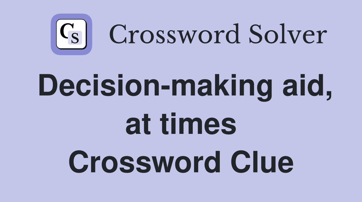 Decision-making aid, at times Crossword Clue