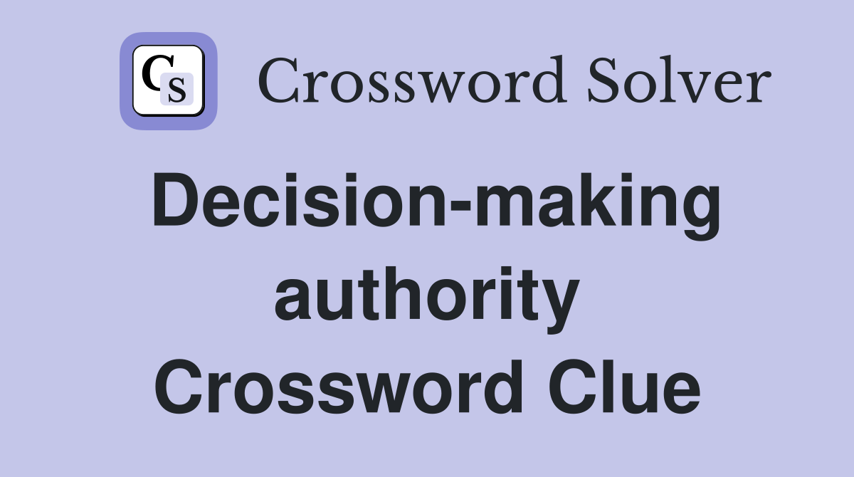 Decision-making authority Crossword Clue