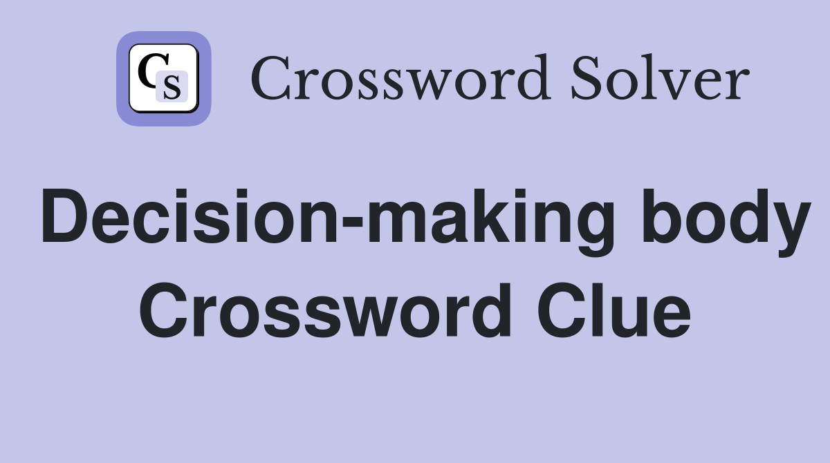 Decision-making body Crossword Clue