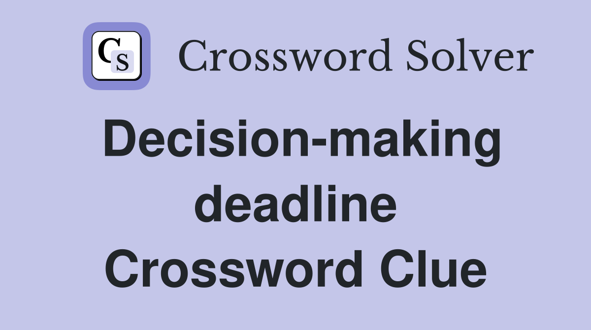 Decision-making deadline Crossword Clue