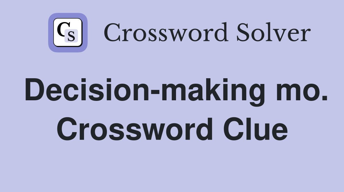 Decision-making mo. Crossword Clue