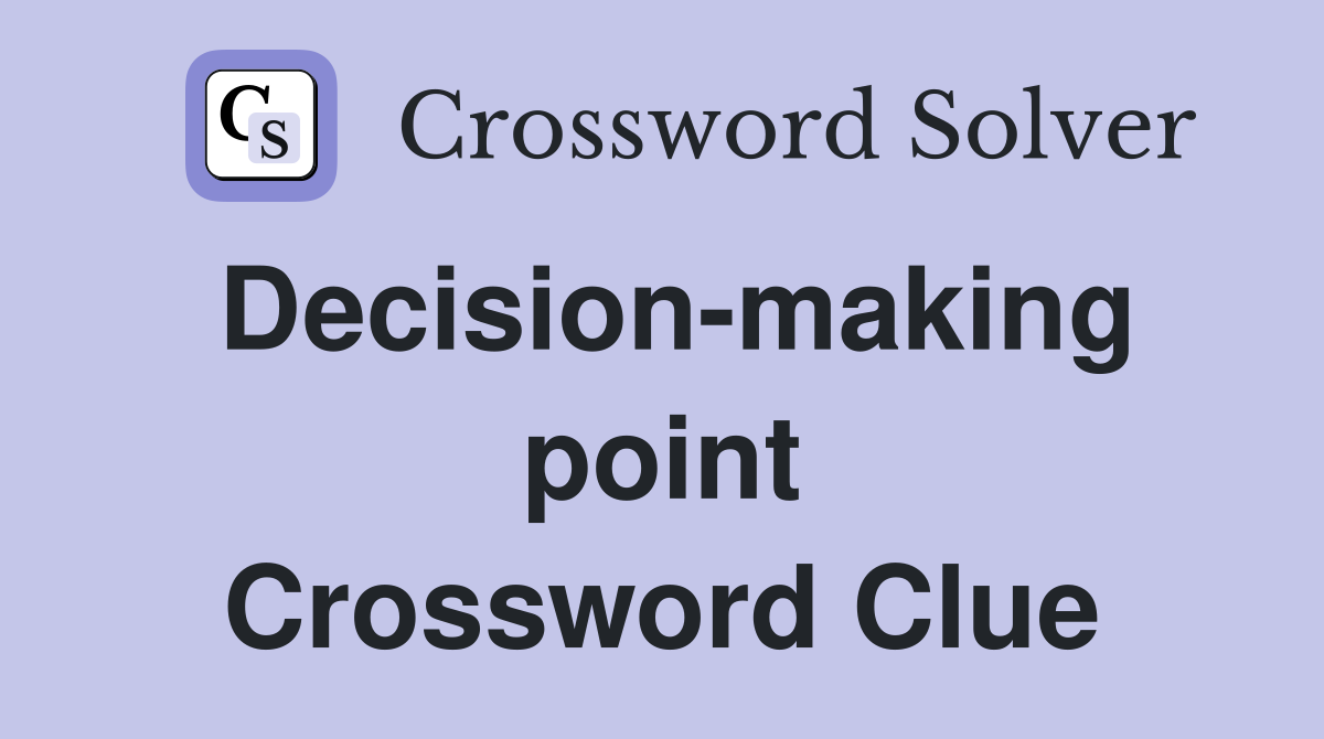 Decision-making point Crossword Clue