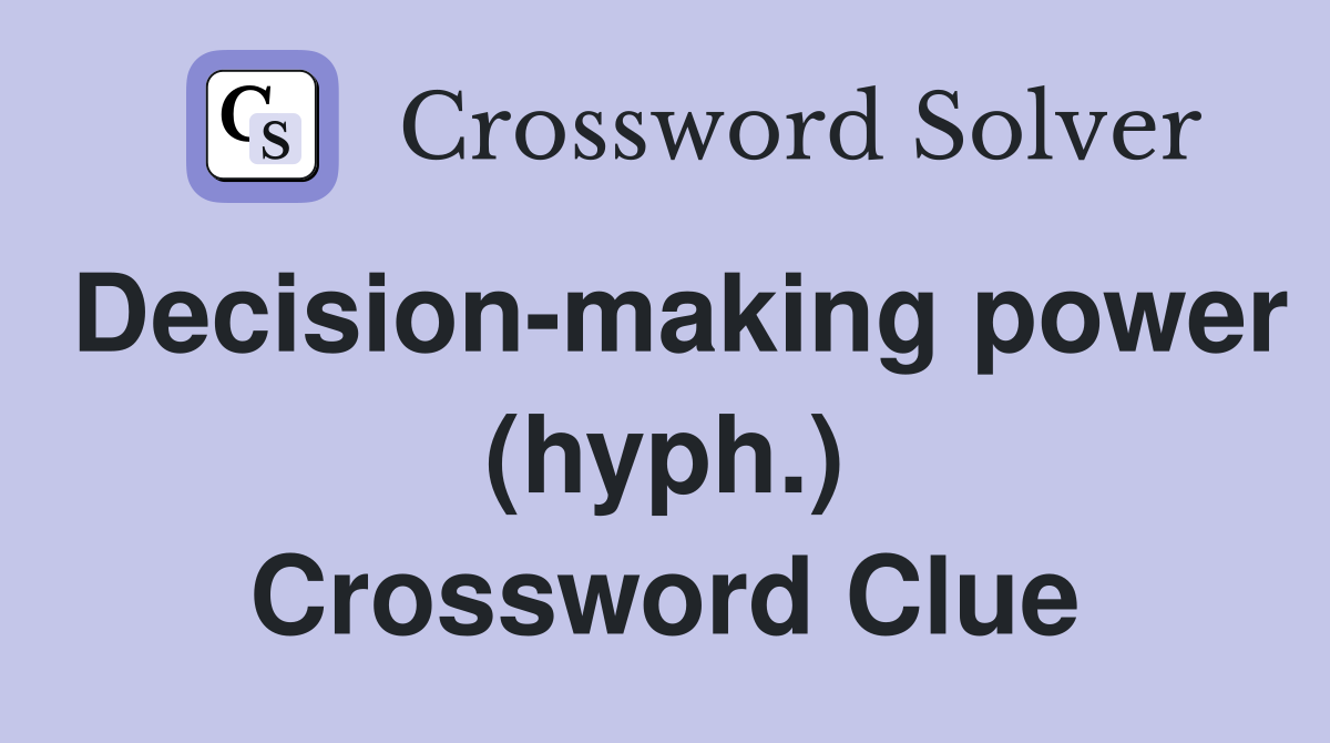 Decision-making power (hyph.) Crossword Clue