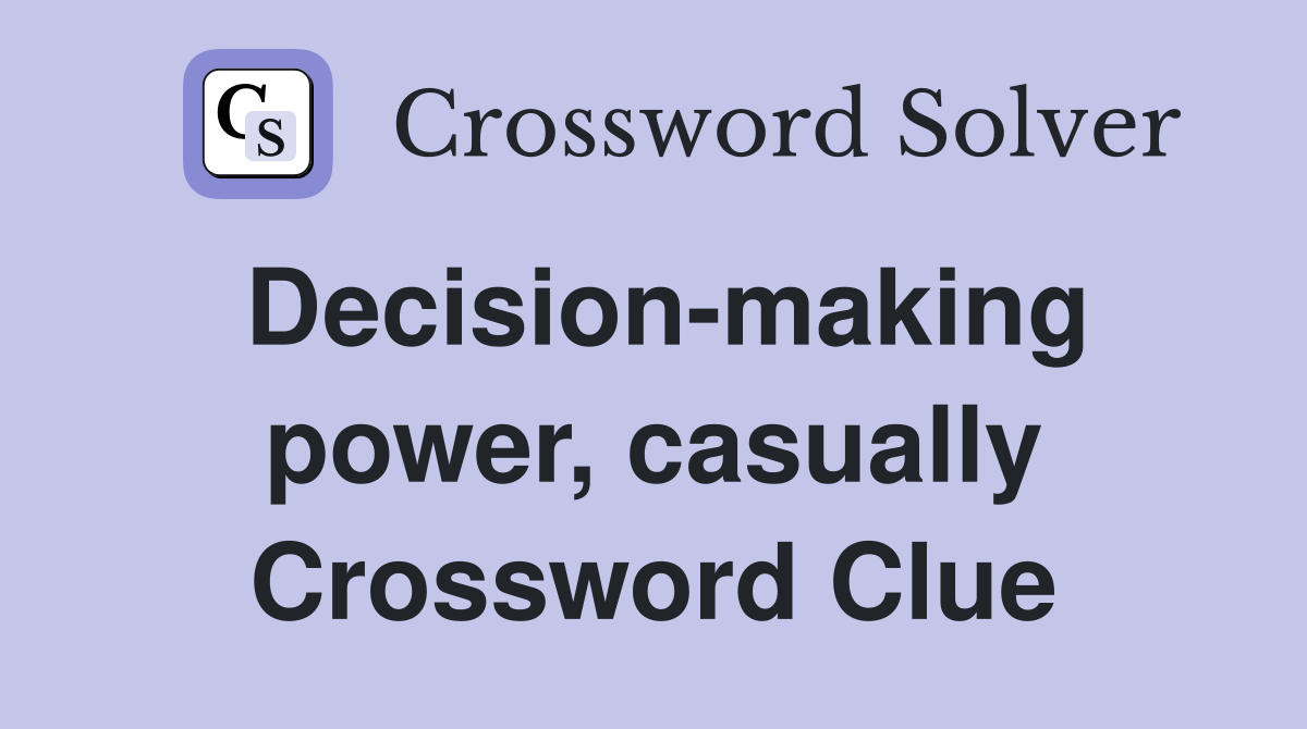 Decision-making power, casually Crossword Clue