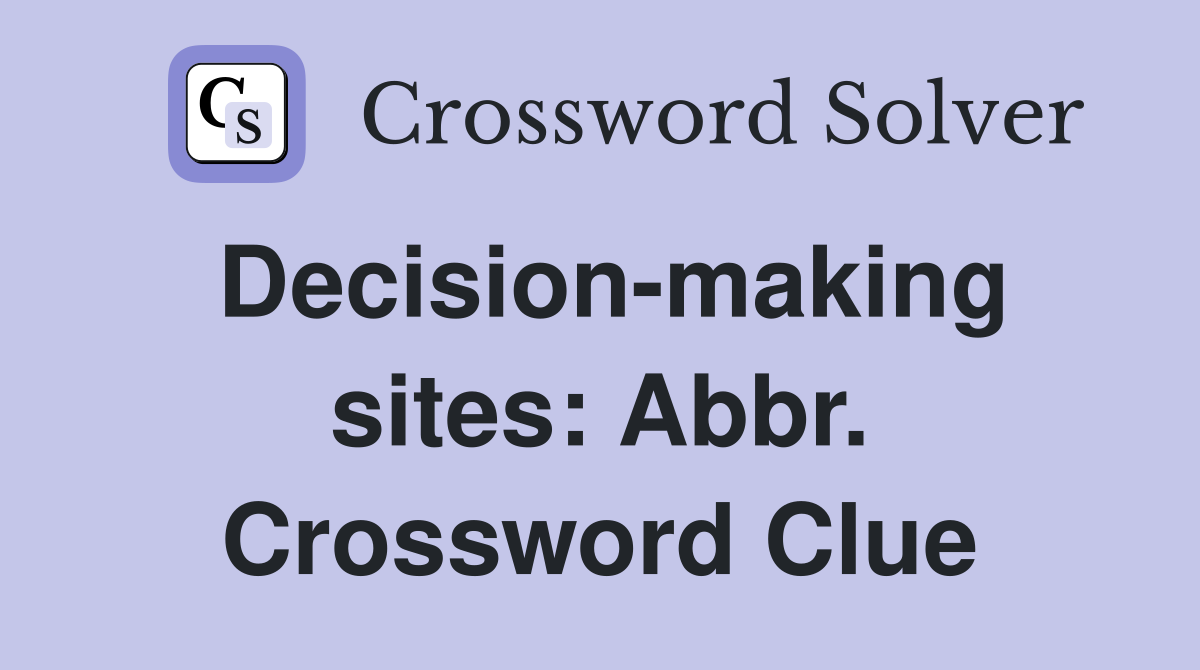 Decision-making sites: Abbr. Crossword Clue