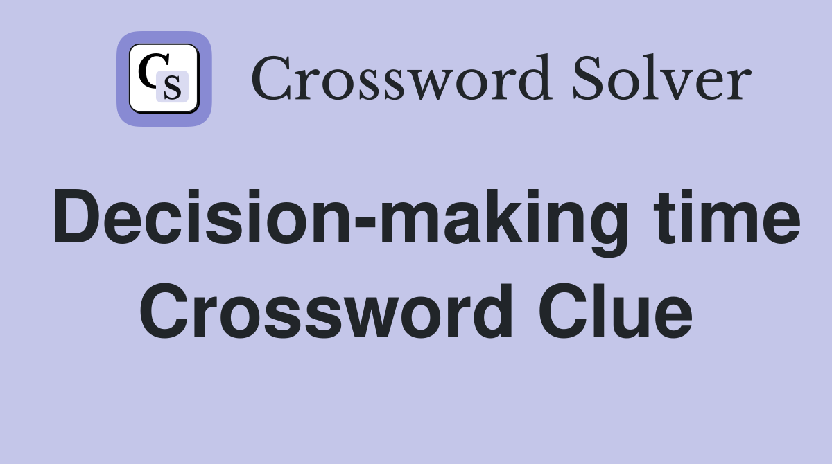 Decision-making time Crossword Clue