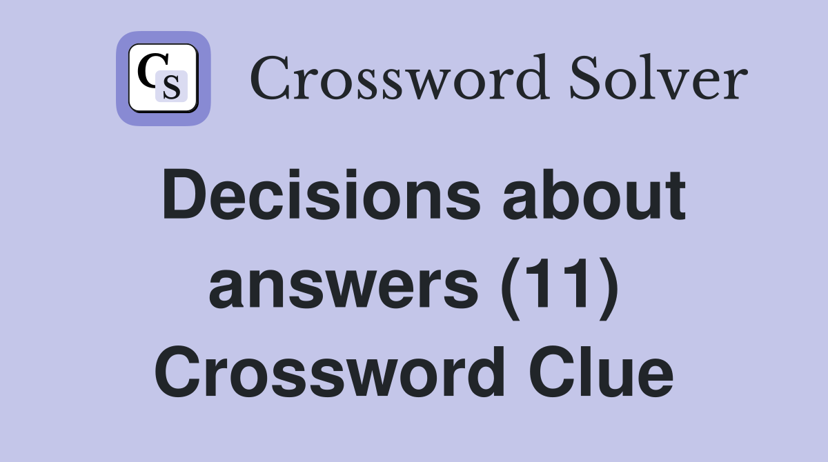 Decisions about answers (11) Crossword Clue
