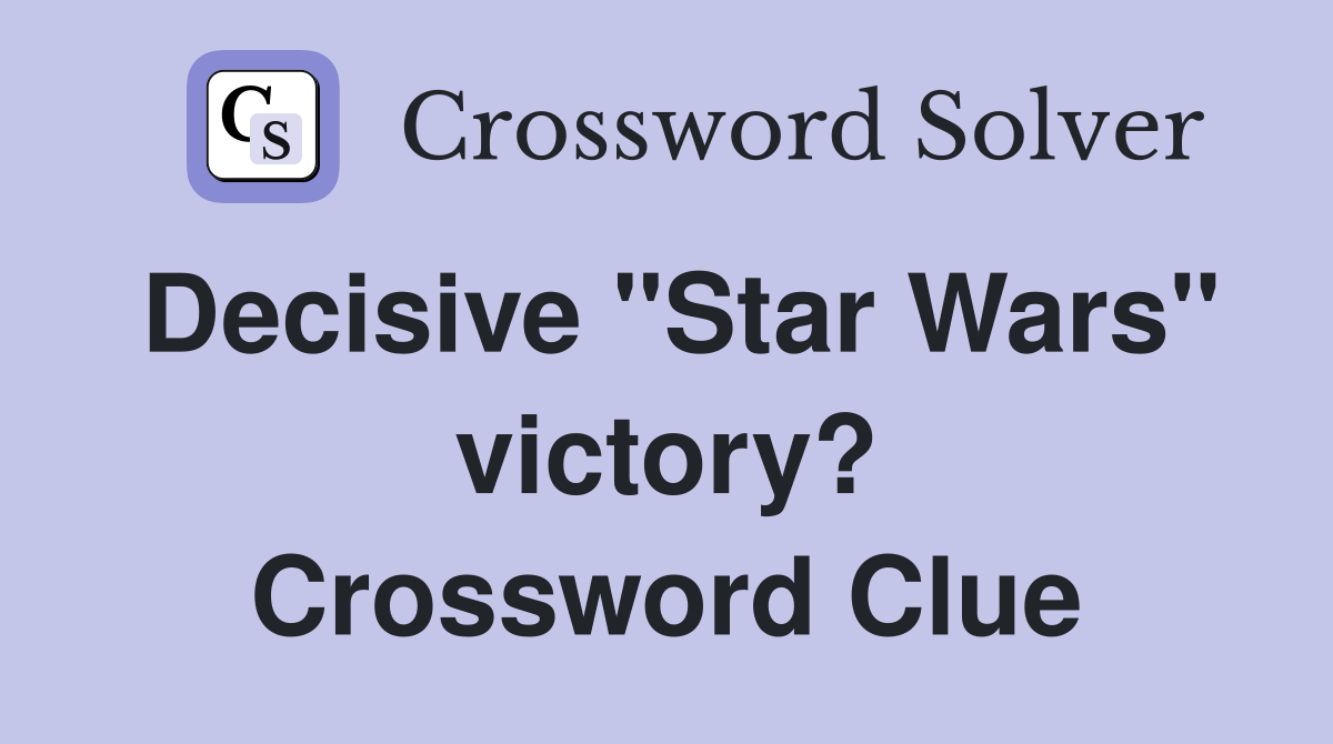 Decisive "Star Wars" victory? Crossword Clue