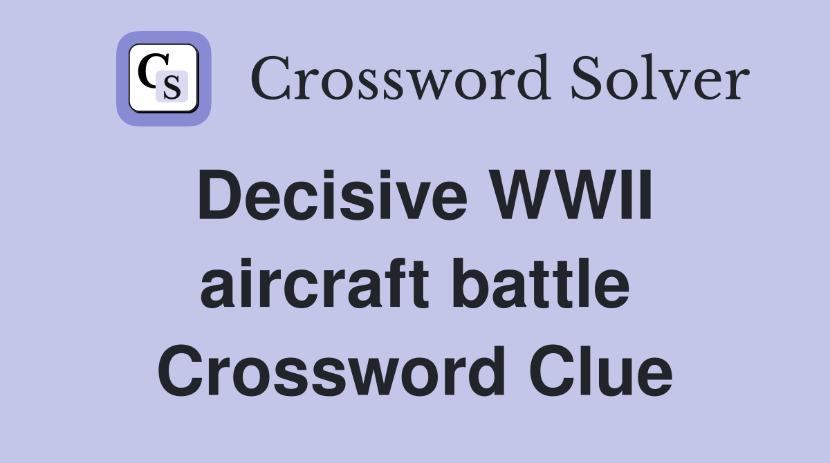 Decisive WWII aircraft battle Crossword Clue