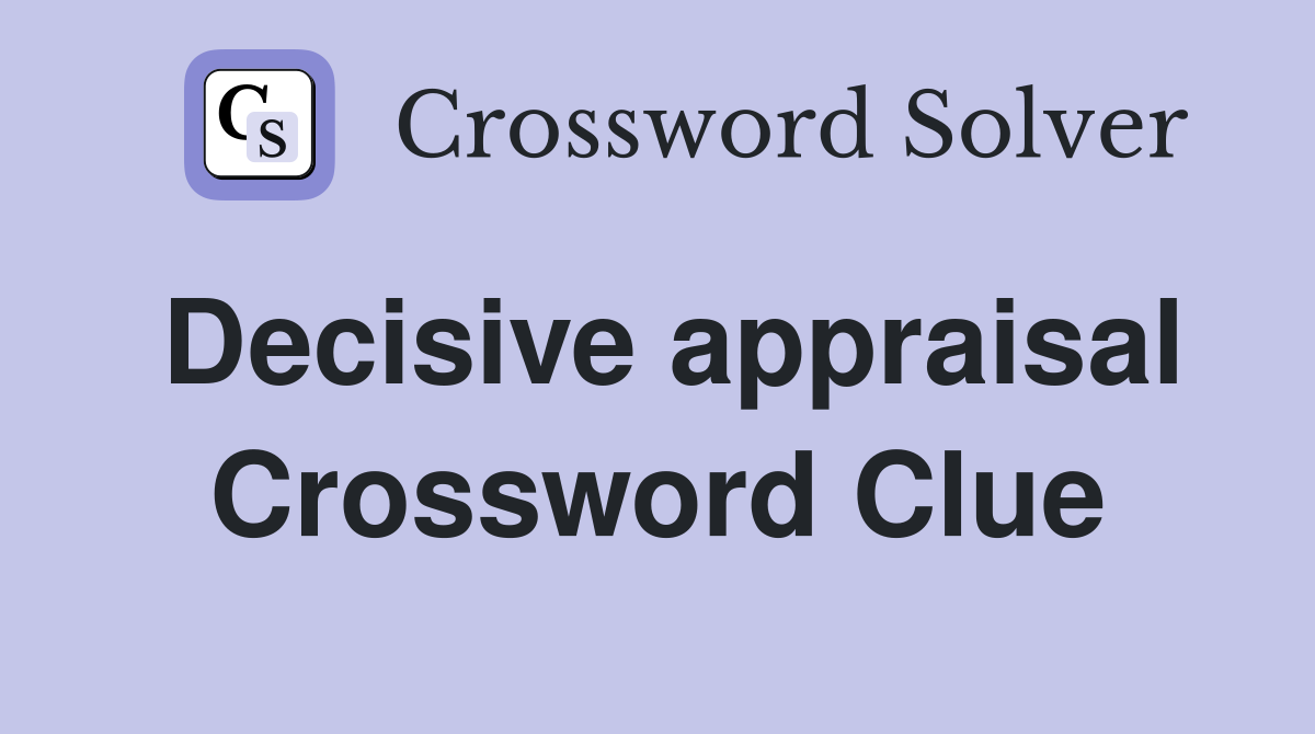 Decisive appraisal Crossword Clue