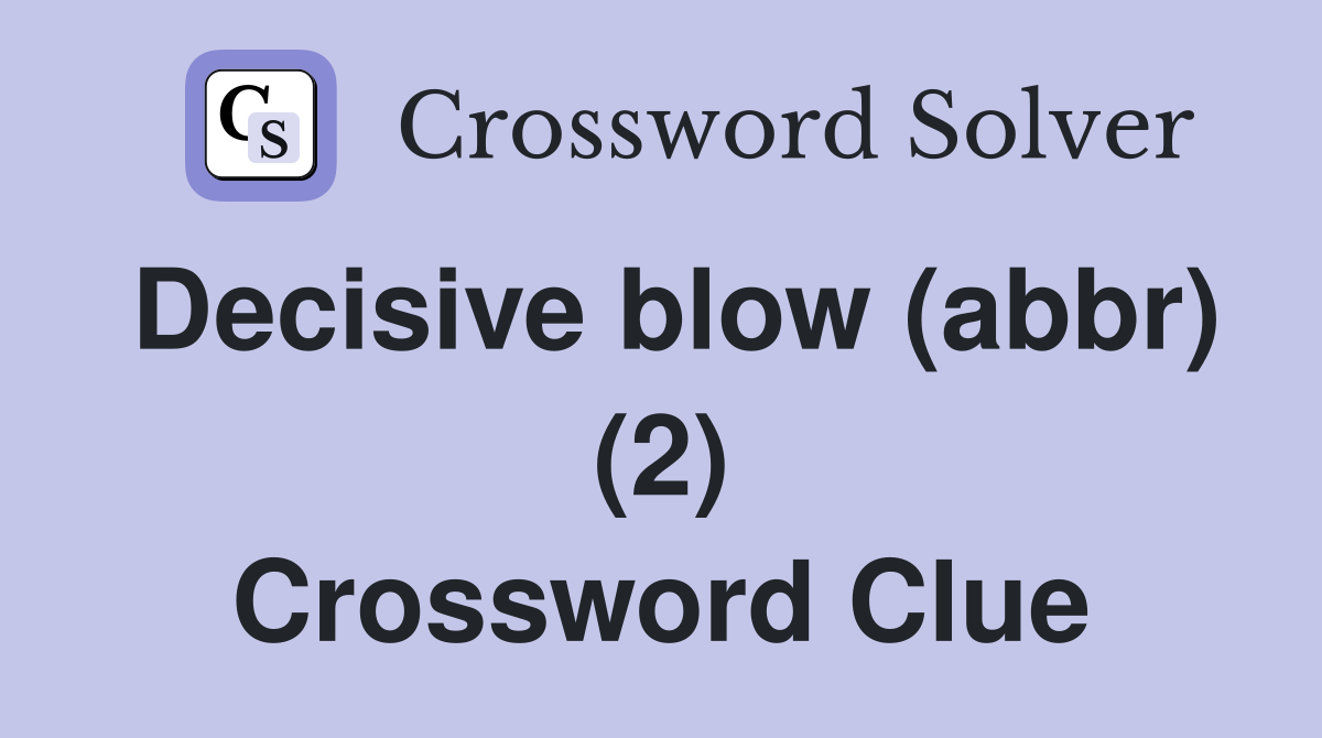 Decisive blow (abbr) (2) Crossword Clue