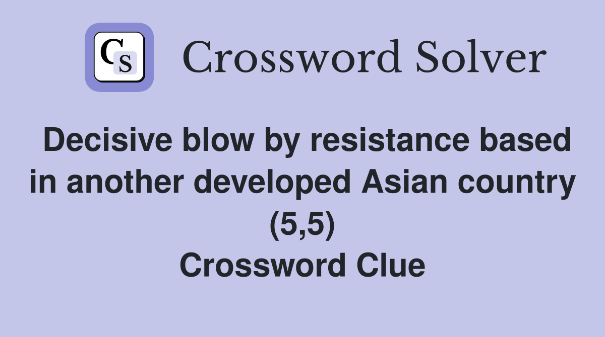 Decisive blow by resistance based in another developed Asian country (5,5) Crossword Clue