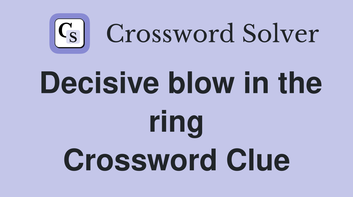 Decisive blow in the ring Crossword Clue