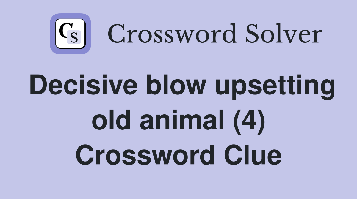 Decisive blow upsetting old animal (4) Crossword Clue