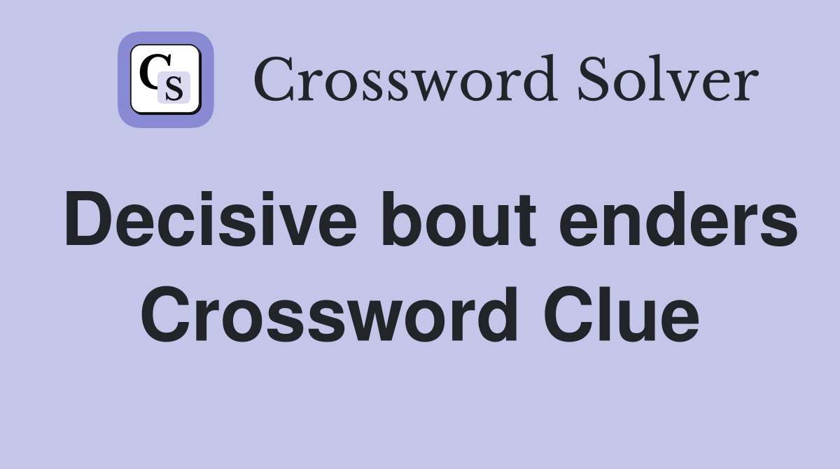 Decisive bout enders Crossword Clue