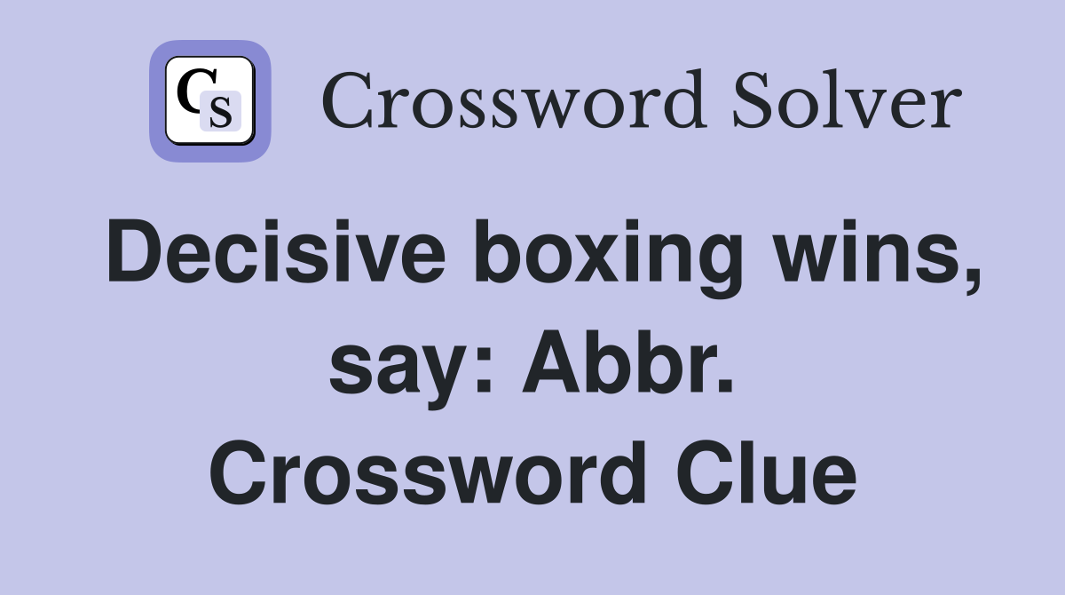 Decisive boxing wins, say: Abbr. Crossword Clue