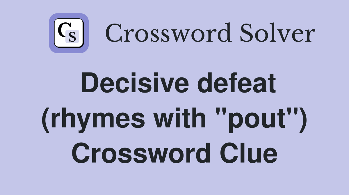 Decisive defeat (rhymes with "pout") Crossword Clue