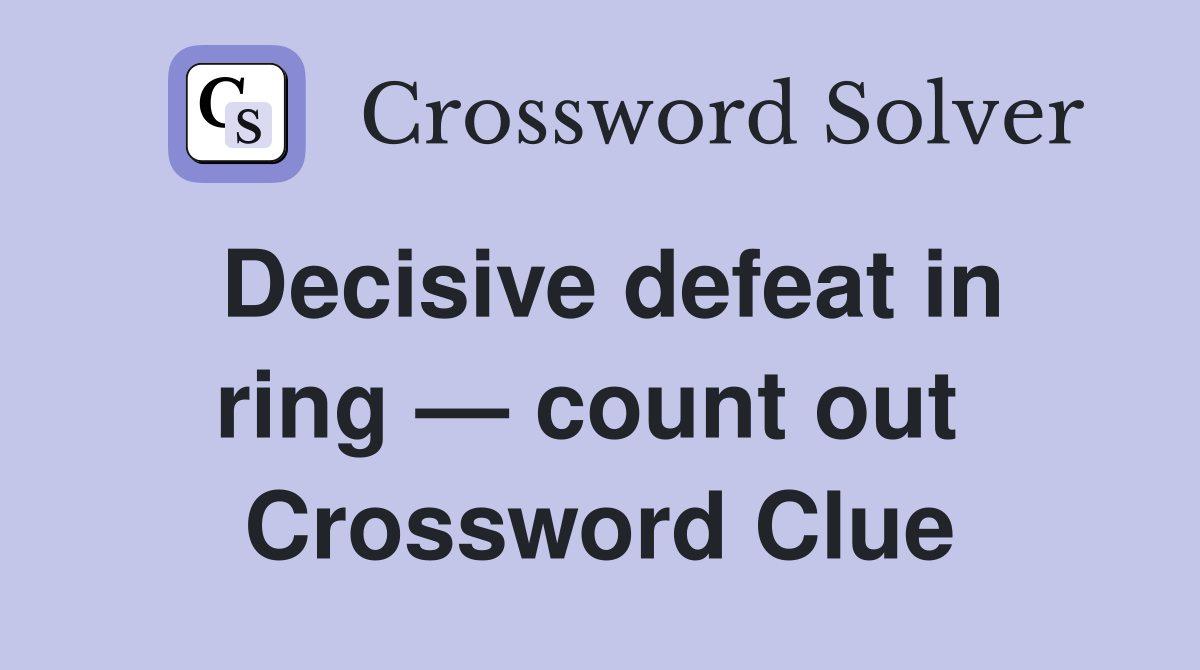 Decisive defeat in ring — count out  Crossword Clue