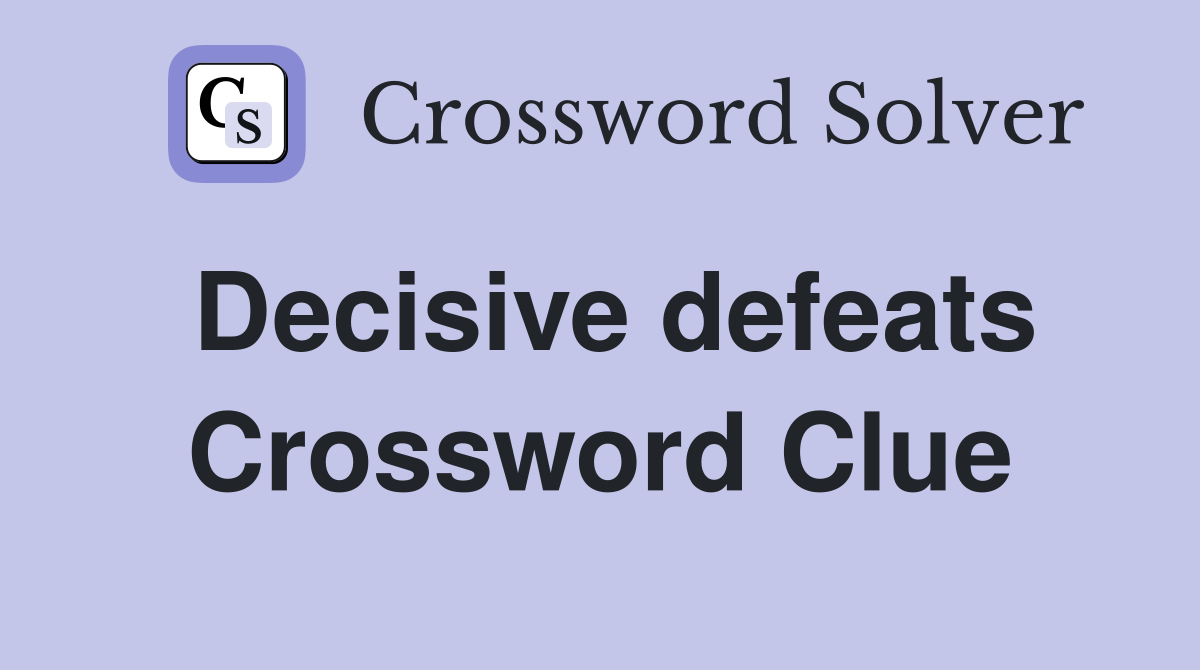 Decisive defeats Crossword Clue