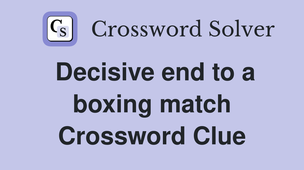 Decisive end to a boxing match Crossword Clue