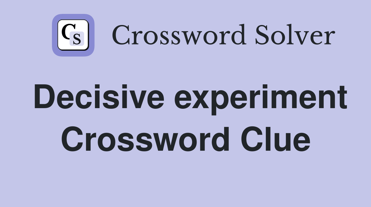 Decisive experiment Crossword Clue