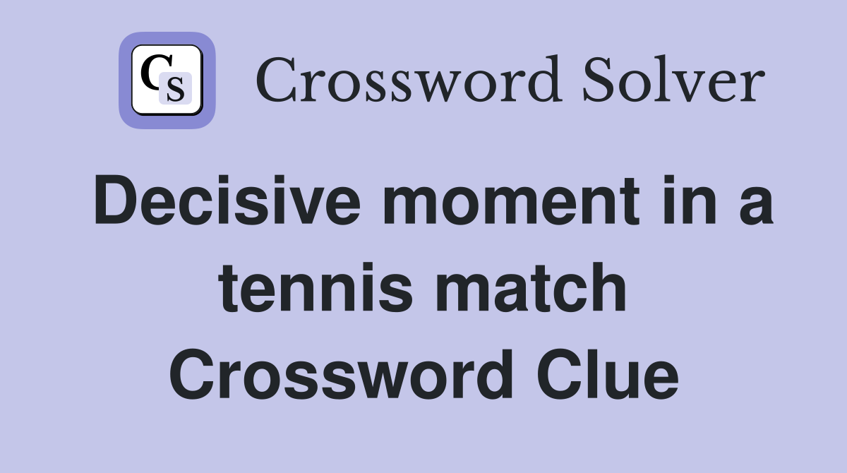 Decisive moment in a tennis match Crossword Clue