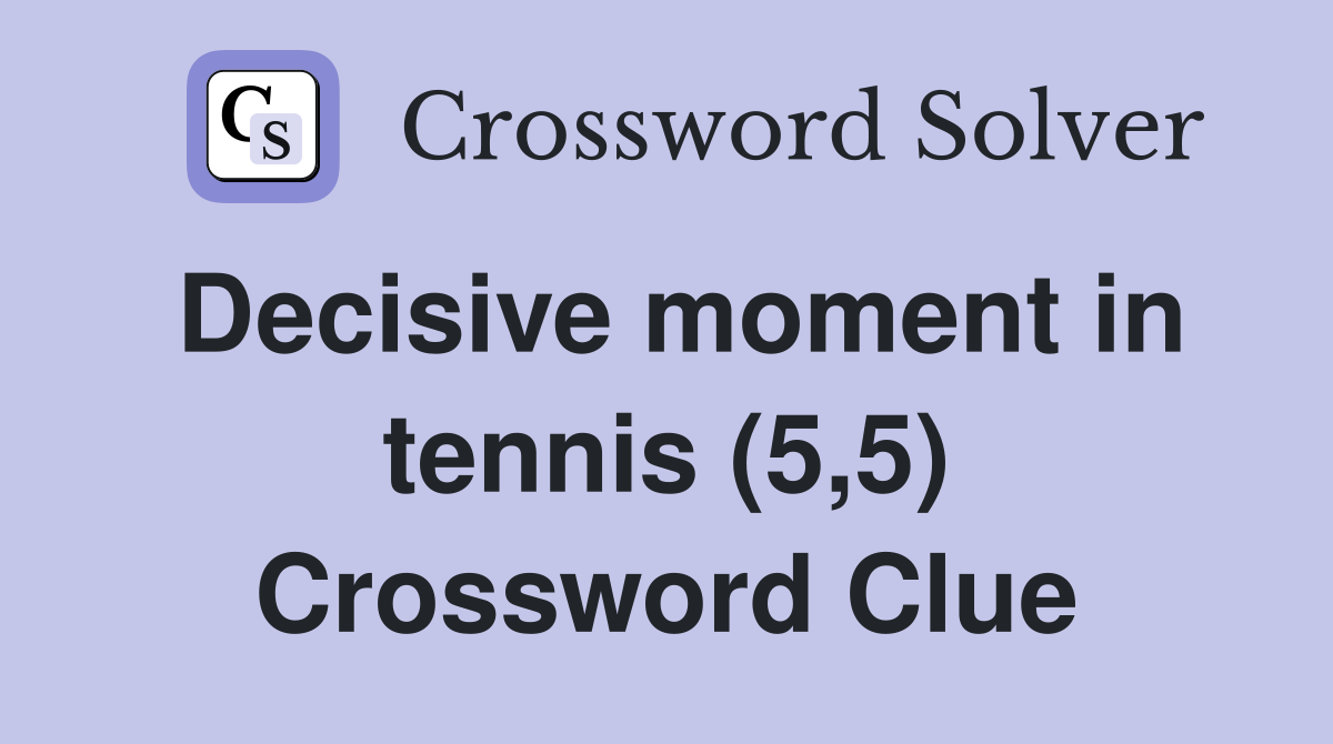 Decisive moment in tennis (5,5) Crossword Clue
