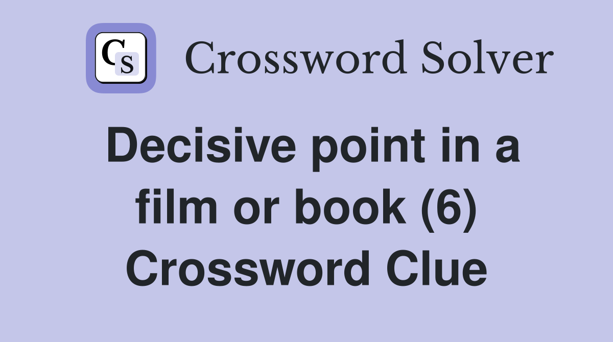 Decisive point in a film or book (6) Crossword Clue