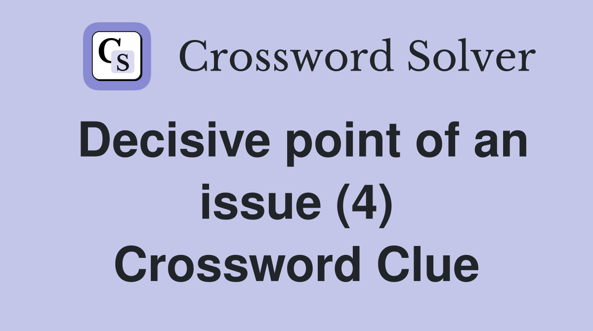 Decisive point of an issue (4) Crossword Clue