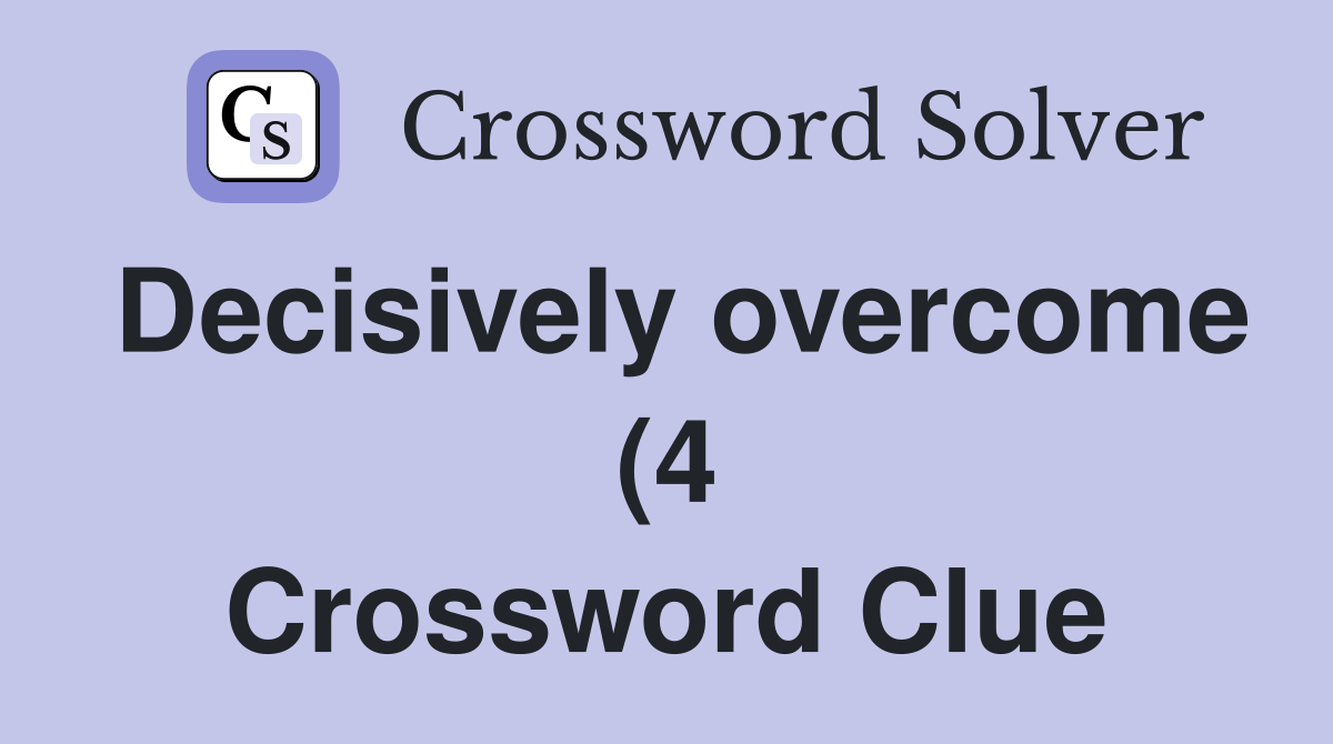 Decisively overcome (4) Crossword Clue Answers Crossword Solver Decisively overcome (4) Crossword Clue Answers Crossword Solver