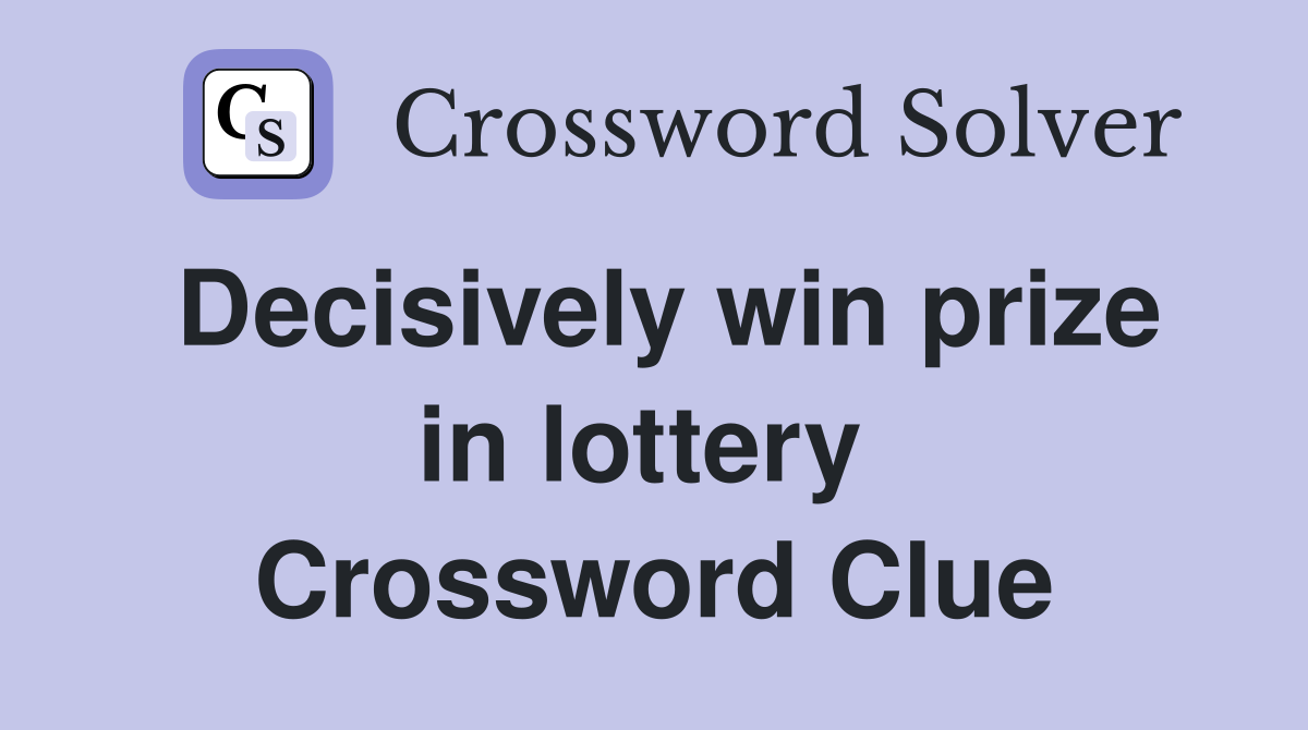 Decisively win prize in lottery  Crossword Clue
