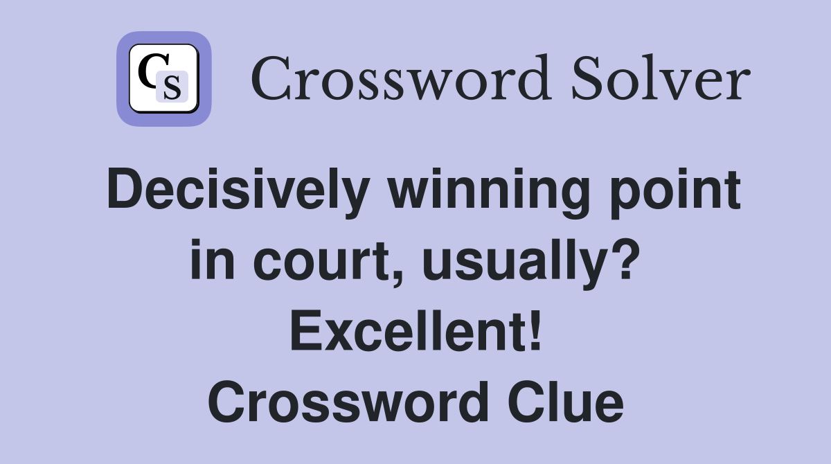 Decisively winning point in court, usually? Excellent! Crossword Clue