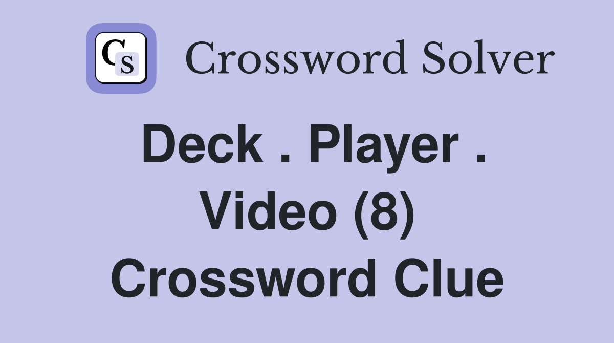 Deck . Player . Video (8) Crossword Clue
